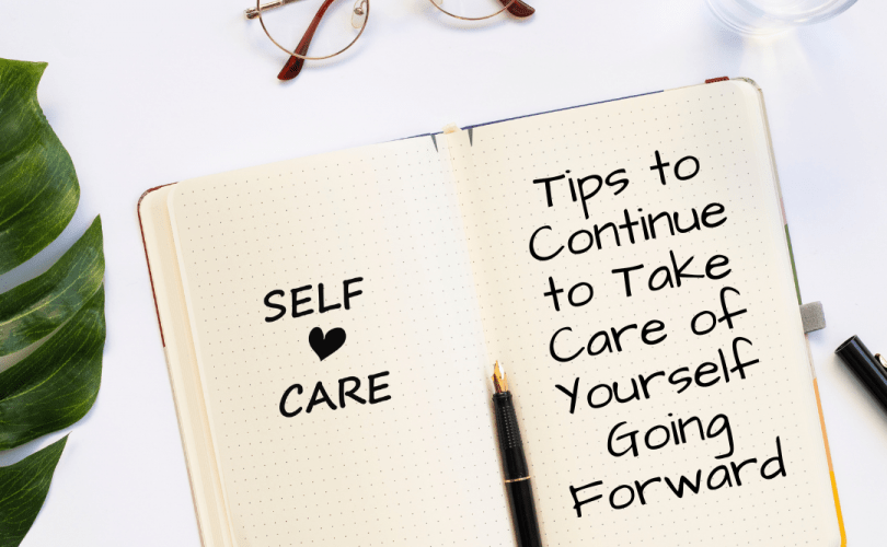 Self-care is a process. It requires practice and dedication if you want to make it stick. Here are some tips to continue self-care practices.