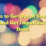 5 Ways to Get Out of Your Own Way and Get Important Stuff Done