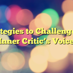 6 Strategies to Challenge Your Inner Critic’s Voice